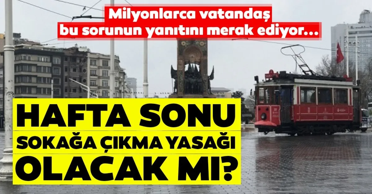 bu hafta sonu sokaga cikma yasagi