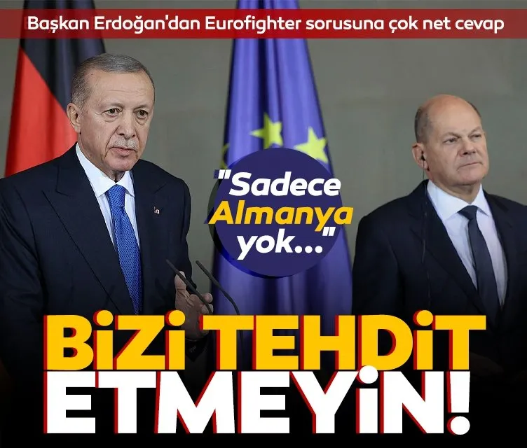 Başkan Erdoğan’dan Eurofighter sorusuna çok net cevap: Bizi tehdit etmeyin!