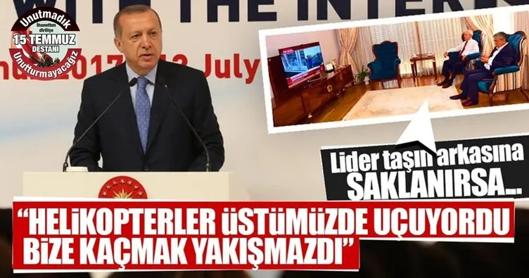 Erdoğan: Lider taşın arkasına saklanırsa millet dağın arkasına saklanır