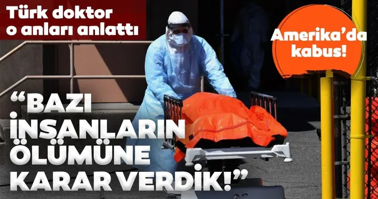 Son dakika: Amerika'da coronavirüs kabusu! Türk doktor anlattı: Bazı insanların ölümüne karar verdik