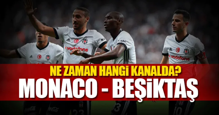 Monaco Beşiktaş maçı ne zaman hangi kanalda canlı yayınlanacak? - İşte yanıtı