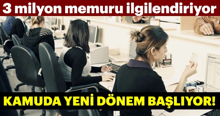 3 milyon memuru ilgilendiriyor! Kamuda yeni dönem başlıyor…