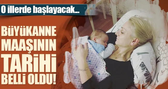 Büyükanne maaşı Mart’ta başlıyor!