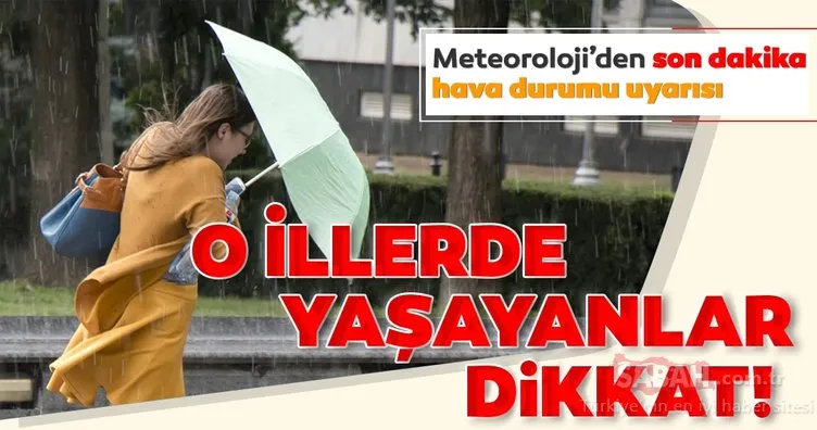Meteoroloji’den son dakika hava durumu ve sağanak yağış uyarısı! O illerde yaşayan vatandaşlar dikkat