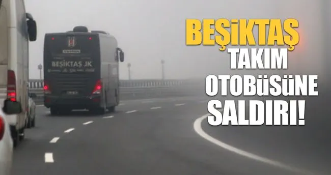 Antalya’da Beşiktaş otobüsüne saldırı!