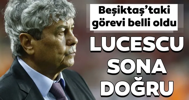 Mircea Lucescu’nun Beşiktaş’taki görevi belli oldu