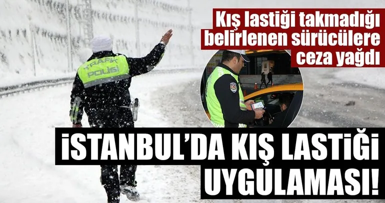 İstanbul’da kış lastiği uygulaması! Lastik takmayan sürücülere ceza yağdı