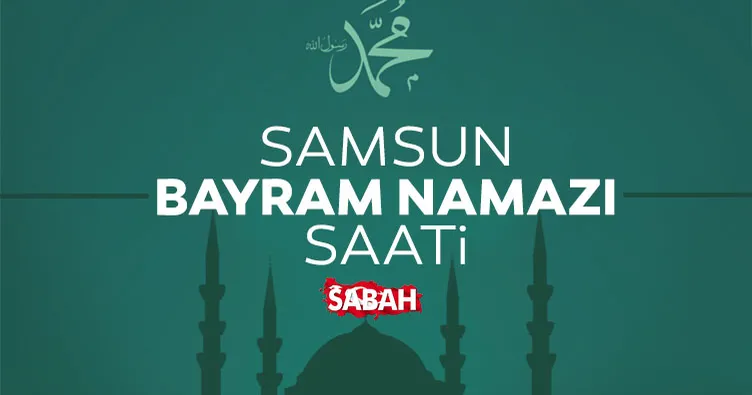Samsun’da bayram namazı saat kaçta? 2026 Diyanet ile Samsun bayram namazı saati