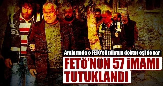 FETÖ’nün 57 imamı tutuklandı