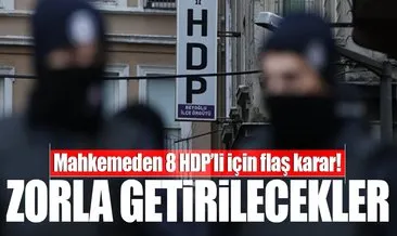 Son dakika haberi: 8 HDP’li için flaş karar