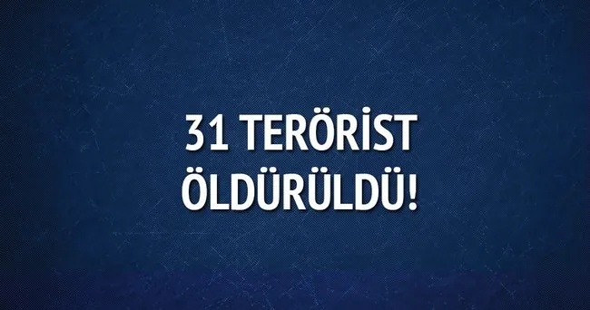 31 terörist daha öldürüldü