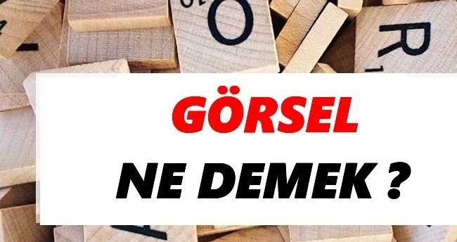 Görsel Ne Demek? TDK Anlamına Göre Görsel Sözlük Anlamı Nedir?