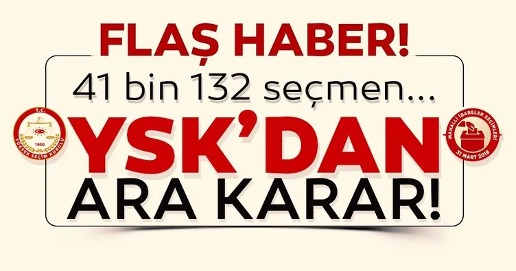 Son dakika: YSK’dan ara karar