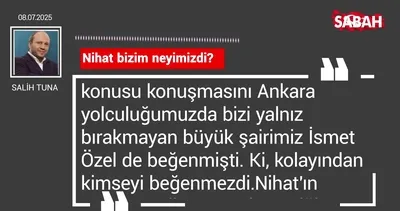Salih Tuna | Nihat bizim neyimizdi?