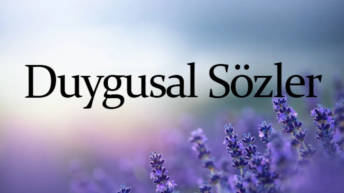 Duygusal Sözler - Uzun, Kısa, Etkileyici ve Derin Manalı Duygusal Sözler