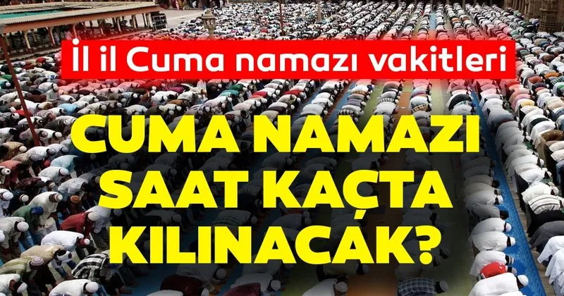 Cuma Namazi Saat Kacta Kilinacak Diyanet Isleri Bakanligi Istanbul Ankara Izmir Ve Il Il Cuma Namazi Vakitleri 24 Ocak Son Dakika Haberler