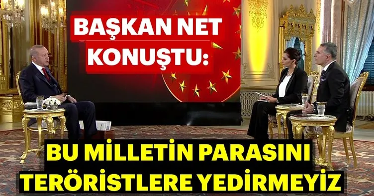 Son dakika haberi: Başkan Erdoğan: Bu milletin parasını teröristlere yedirmeyiz