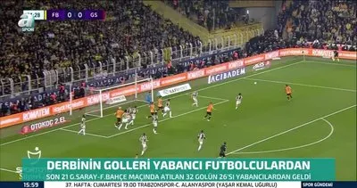 Galatasaray - Fenerbahçe maçlarına yabancı futbolcular damga vuruyor | Video