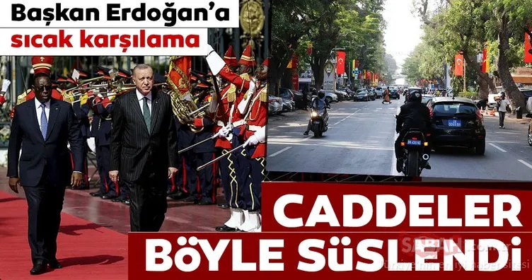 Başkan Erdoğan Senegal’de! Caddeler Türk bayraklarıyla süslendi...