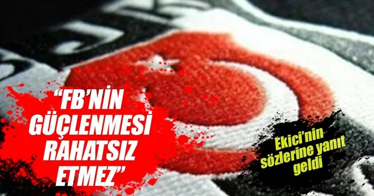 Fenerbahçe’nin güçlenmesi bizi rahatsız etmez!