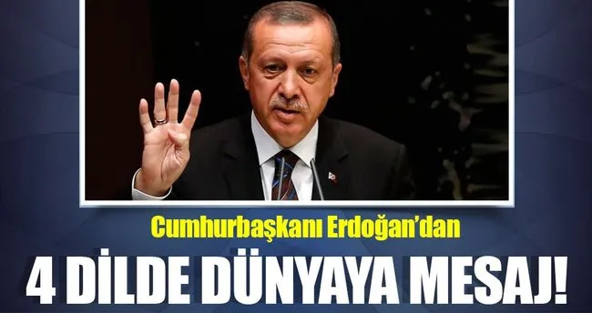 Cumhurbaşkanı Erdoğan’dan dünyaya 4 dilde mesaj