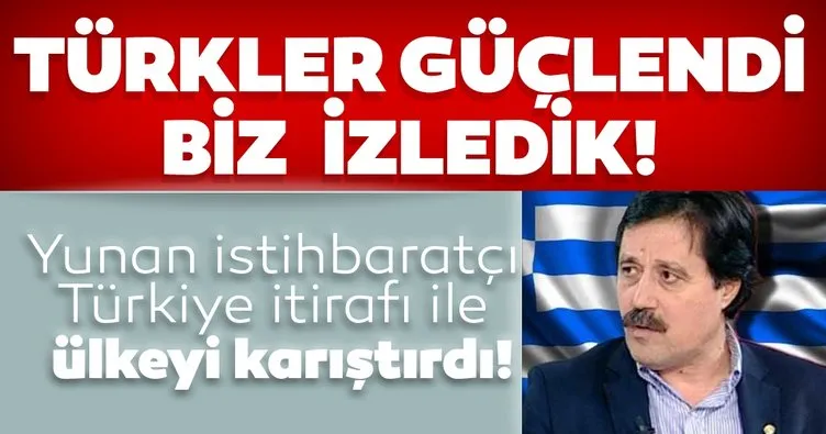 Son dakika: Yunan istihbaratçısının sözleri ülkede şok etkisi yarattı: Türkler güçlendi, biz izledik...