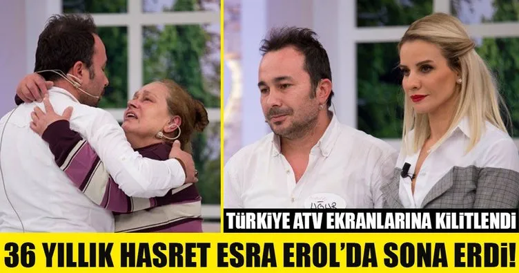 36 yıllık hasret Esra Erol’da sona erdi!