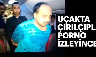 Uçakta çırılçıplak porno izleyince…