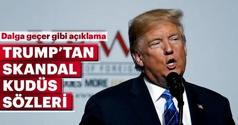 Trump'tan 'skandal' Kudüs açıklaması