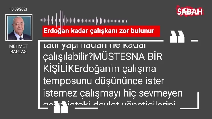 Mehmet Barlas | Erdoğan kadar çalışkanı zor bulunur