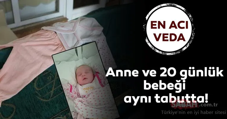Son dakika: 20 günlük bebeğini öldürüp intihar etmişti! Anne ve bebeği aynı tabut içerisinde…