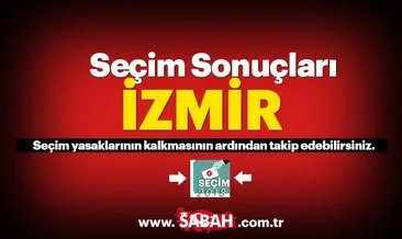 İzmir seçim sonuçları! 2018 İzmir seçim sonucu ve oy oranları canlı burada!