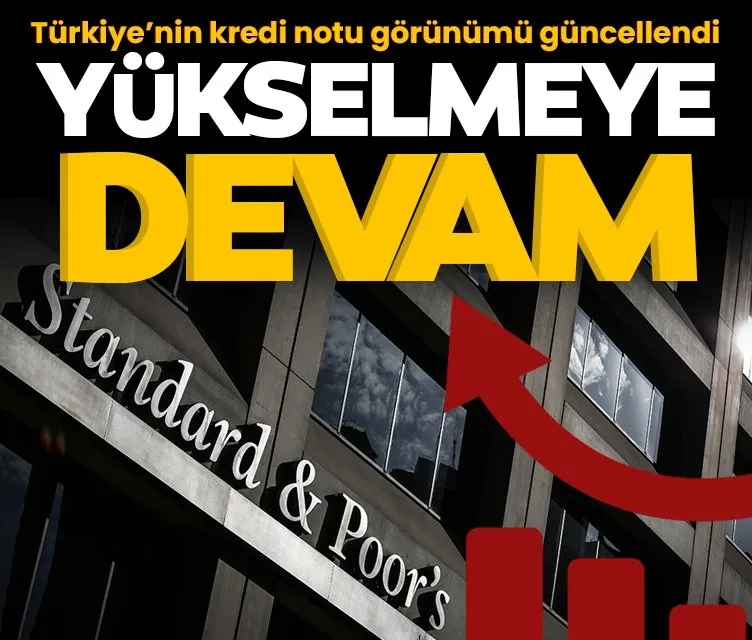 S&P, Türkiye’nin kredi notu görünümünü yükseltti
