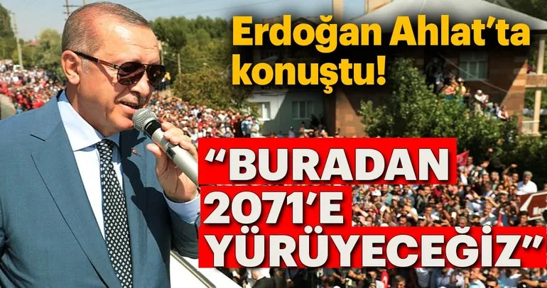 Başkan Erdoğan: 2071'e yürüyeceğiz