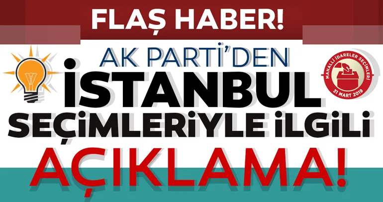Son Dakika: AK Parti'den İstanbul seçimleriyle ilgili flaÅ? açıklama