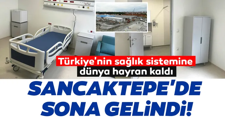 Türkiye'nin sağlık sistemine dünya hayran kaldı! Sancaktepe'de sona gelindi