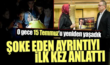 O gece 15 Temmuz’u tekrar yaşadık