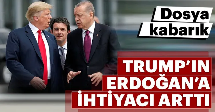 Trump’ın Erdoğan’a ihtiyacı arttı!