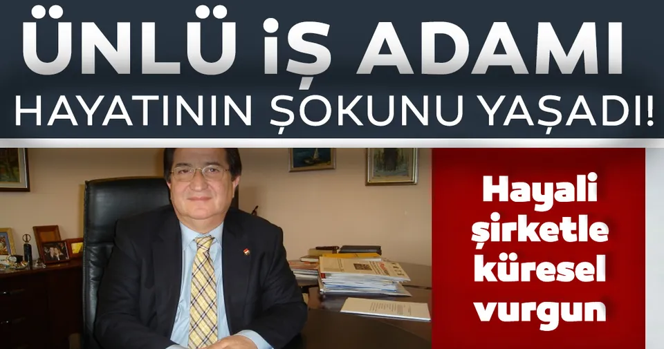 son dakika unlu is adamina buyuk sok hayali sirketle kuresel vurgun son dakika haberler son dakika unlu is adamina buyuk sok hayali sirketle kuresel vurgun son dakika haberler
