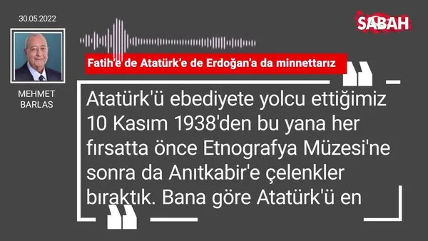 Mehmet Barlas | Fatih'e de Atatürk'e de Erdoğan'a da minnettarız