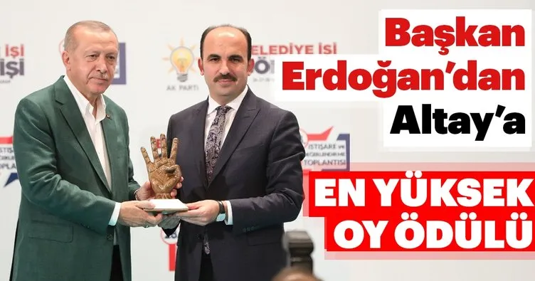 Erdoğan’dan, Başkan Altay’a en yüksek oy ödülü