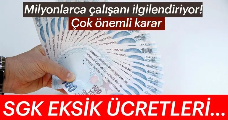 Son dakika: Milyonlarca çalışanı ilgilendiriyor, Çok önemli karar! SGK eksik ücretleri...