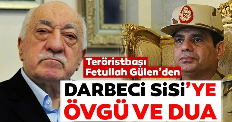 Teröristbaşı fetullah Gülen’den darbeci Sisi’ye övgü ve dua