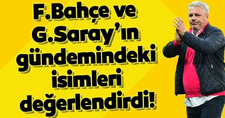 Sumudica Galatasaray ve Fenerbahçe’nin gündemindeki isimleri değerlendirdi!