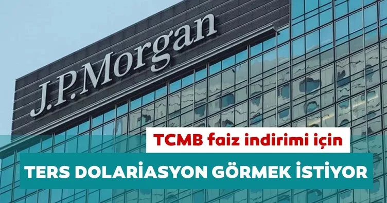 JPMorgan: TCMB faiz indirimi için ters dolarizasyon görmek istiyor