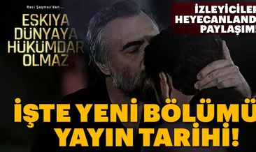 Eşkıya Dünyaya Hükümdar Olmaz yeni bölüm geliyor! Eşkıya Dünyaya Hükümdar Olmaz ne zaman başlayacak?