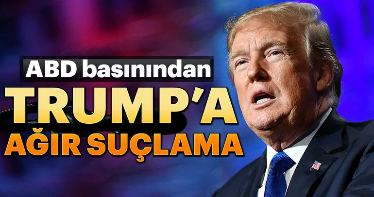 ABD basınından Trump’a ağır suçlama