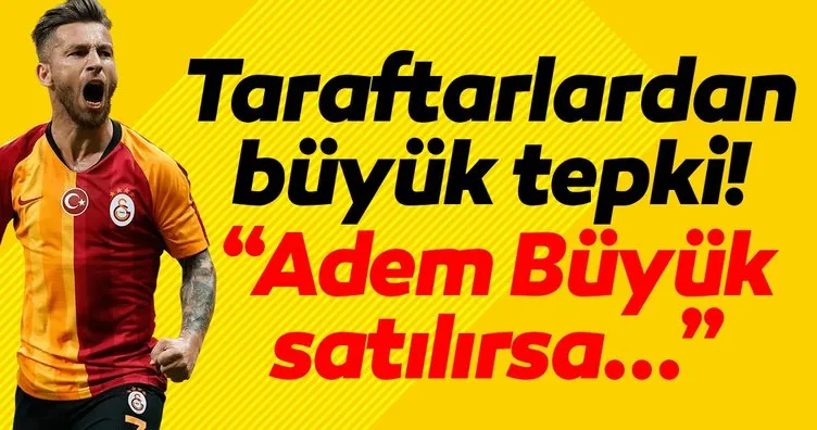 Galatasaraylı taraftarlardan Adem Büyük tepkisi!