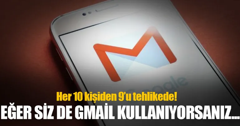 Gmail kullanıcılarının %90’ı tehlikede