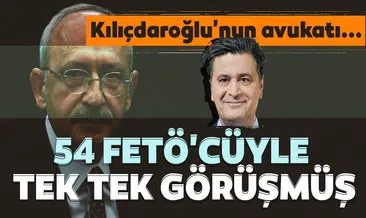 Kılıçdaroğlu’nun avukatı 54 FETÖ’cüyle görüşmüş
